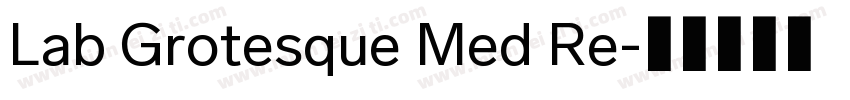 Lab Grotesque Med Re字体转换